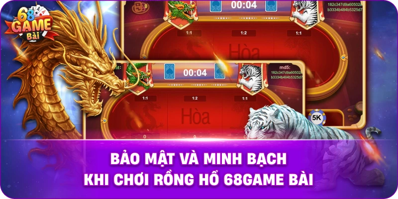 Bảo mật và minh bạch khi chơi rồng hổ 68game bài