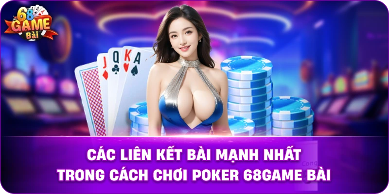 Các liên kết bài mạnh nhất trong cách chơi Poker 68game bài