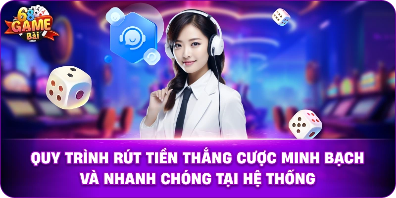 Quy trình rút tiền thắng cược minh bạch và nhanh chóng tại hệ thống.